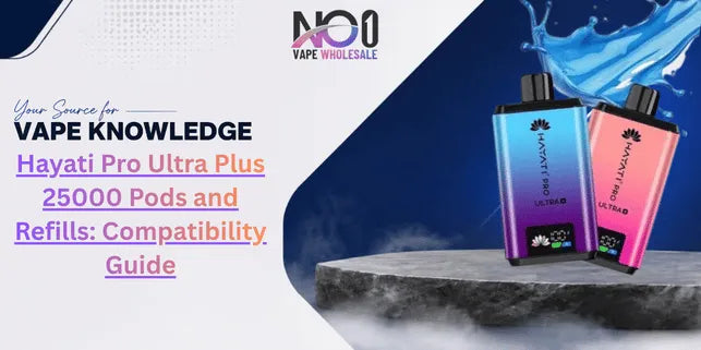 Hayati Pro Ultra Plus 25000 Pods and Refills: Compatibility Guide