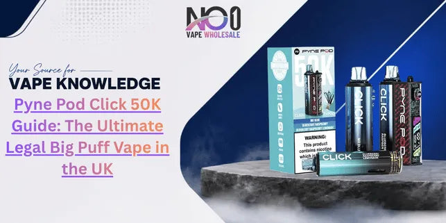Pyne Pod Click 50K Guide: The Ultimate Legal Big Puff Vape in the UK