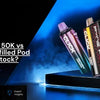 Pyne Pod Click 50K vs 10K: Which Prefilled Pod Kit Suits Your Stock?